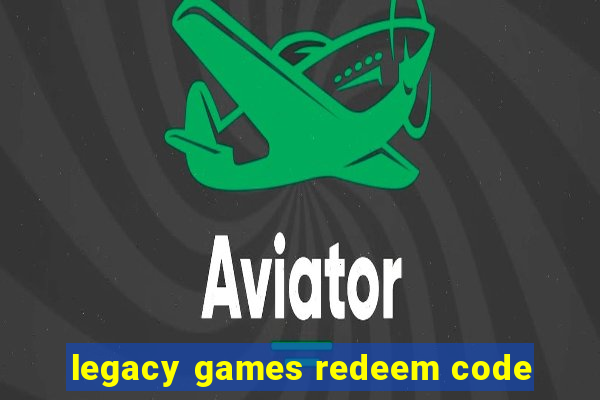 legacy games redeem code
